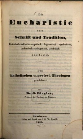 Die Eucharistie nach Schrift und Tradition : historisch-kritisch-exegetisch, dogmatisch, symbolisch, polemisch-apologetisch, praktisch bearbeitet ; den katholischen u. protest. Theologen gewidmet