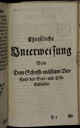 Christliche Unterweisung Von Dem Schrifft-mässigen Verstand des Bind- und Löse-Schlüssels.