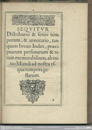 Sequitur Distributio & series temporum, & annotatio, tanquam brevis Index, praecipuarum personarum & rerum memorbilium, ab initio Mundi ad nostra usque tempora gestarum