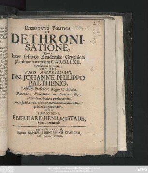 Dissertatio Politica De Dethronisatione : Qvem Inter festivos Academiæ Gryphicæ plausus ob natalem Caroli XII. vicesimum tertium