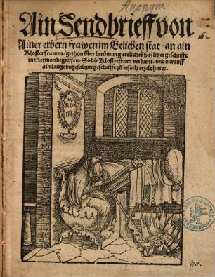 Ain Sendbrieff von Ainer erbern frawen im Eelichen stat an ain Klosterfrawen, gethon über berümung ettlicher hayliger geschrifft ... So die Klosterfraw verbrent ...