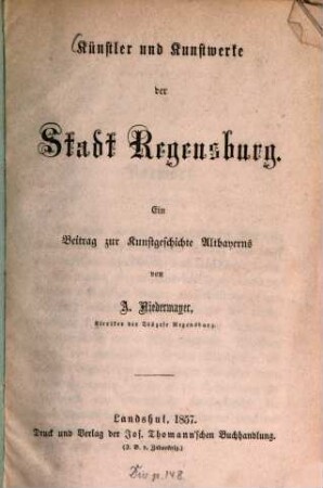 Künstler und Kunstwerke der Stadt Regensburg : ein Beitrag zur Kunstgeschichte Altbayerns