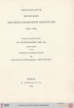 Geschichte des Deutschen Archäologischen Instituts 1829-1879 (Festschrift zum einundzwanzigsten April 1879)