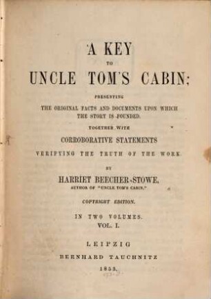 A key to Uncle Tom's cabin : presenting the original facts and documents upon which the story is founded together with corroborative statements verifying the truth of the work. 1