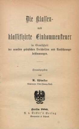 Die Klassen- und klassifizirte Einkommensteuer in Gemäßheit der neuesten gesetzlichen Vorschriften und Ausführungsbestimmungen