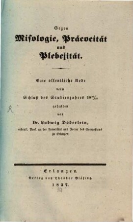 Gegen Misologie, Präcocität und Plebejität : Eine öffentliche Rede beim Schluß des Studienjahres 1836/37