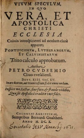 Petri Cutsemii Vivum speculum in quo vera et Apostolica Christi ecclesia ... apparet