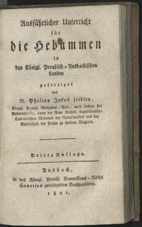 Ausführlicher Unterricht für die Hebammen in den Königl. Preußisch-Ansbachischen Landen