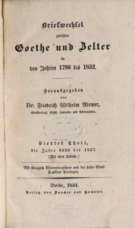 Briefwechsel zwischen Goethe und Zelter in den Jahren 1796 bis 1832. 4, Jahre 1825 bis 1827