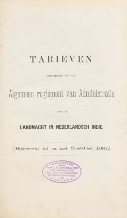 Tarieven behoorende tot het algemeen reglement van administratie voor de landmacht in Nederlandsch Indie : (bijgewerkt tot en met Staatsblad 1887)