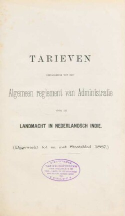Tarieven behoorende tot het algemeen reglement van administratie voor de landmacht in Nederlandsch Indie : (bijgewerkt tot en met Staatsblad 1887)