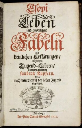 Esopi Leben und auserlesene Fabeln mit deutlichen Erklärungen, nutzlichen Tugend-Lehren, und hierzu dienlichen saubern Kupfern : Alles nach dem Begriff der lieben Jugend eingerichtet