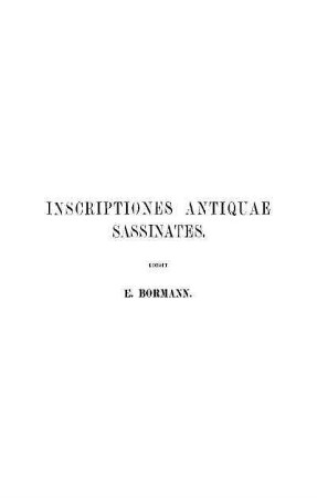 Inscriptiones antiquae Sassinates. edidit E. Bormann