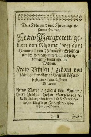 Den Edlen und viel Ehrentugentsamen Frawen/ Fraw Margreten/ geborn von Rössing/ wielandt Hennings von Neindorff [...] Widwen. Fraw Ursuen/ geborn von Neindorff/ weilandt Henrich Lösers [...] Widwen [...]