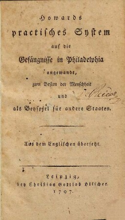Howard's Praktisches System auf die Gefängnisse in Philadelphia : aus d. Engl. übers.