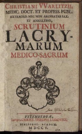 Christiani Warlitzii, Medic. Doct. Et Profess. Publ. Extraord. Nec Non Archiatri Sax. Et Anhaltini, Scrutinium Lacrymarum Medico-Sacrum