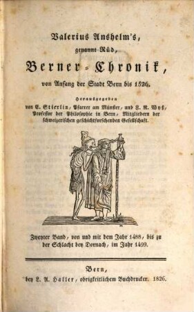 Valerius Anselm's Berner-Chronik von Anfang der Stadt Bern bis 1526, 2. Von und mit dem Jahr 1488, bis zu der Schlacht von Dornach, im Jahr 1499