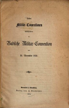 Ueber Militär-Conventionen insbesondere die Badische Militär-Convention vom 25. November 1870