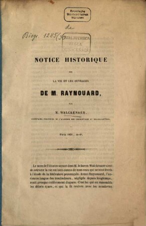 Notice historique sur la vie et les ouvrages de M. Raynouard, par M. Walckenaer : Paris 1851, in 4?? (Extr. du Journal de Liége, année 1851, no 255)