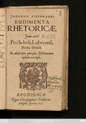 Johannis Kirchmanni Rudimenta Rhetoricae : Iam ante Pro Schola Lubecensis, Nunc denuo In aliarum quoque Scholarum usum excusa