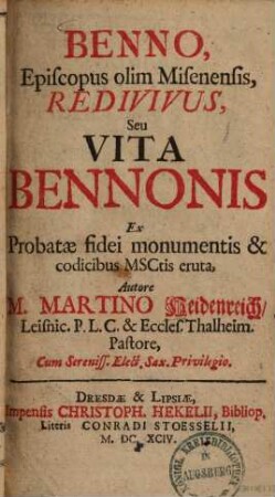Benno, Episcopus olim Misenensis, redivivus, seu vita Bennonis : ex Probatae fidei monumentis & codicibus MSCtis eruta