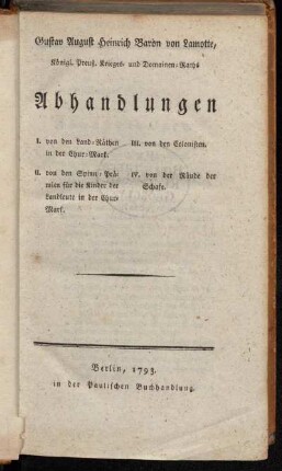 [Theil 1]: Gustav August Heinrich Baron von Lamotte, Königl. Preuß. Krieges- und Domainen-Raths Abhandlungen. [Erster Theil]