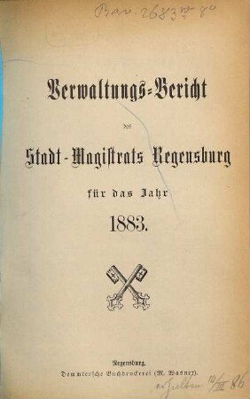 Verwaltungsbericht des Stadtmagistrats Regensburg : für das Jahr ... 1883