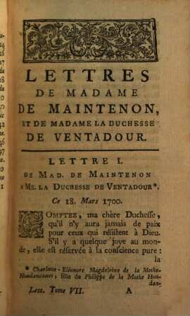 Lettres De Madame De Maintenon. 7, Contentant Les Lettres de Mad. la Duchesse de Ventadour, de Mad. la Marquise de Dangeau, de Mad. la Princesse des Ursins, des Princes & de Mr. le Duc & Mad. la Duchesse du Maine