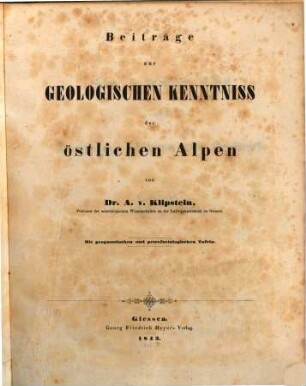 Beiträge zur geologischen Kenntniss der östlichen Alpen : mit geognostischen und petrefactologischen Tafeln. [1]