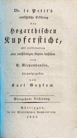 G.C. Lichtenberg's ausführliche Erklärung der Hogarthischen Kupferstiche, Vierzehnte Lieferung. Dr. le Petit's ausführliche Erklärung der Hogarthischen Kupferstiche