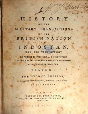 A History Of The Military Transactions Of The British Nation In Indostan From The Year MDCCXLV. : To Which Is Prefixed A Dissertation On The Establishments Made By Mahomedan Conquerors In Indostan, 1