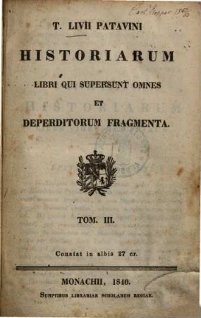 T. Livii Patavini historiarum libri qui supersunt omnes et deperditorum fragmenta. 3.