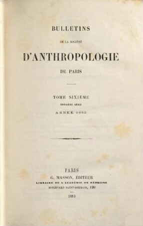 Bulletins de la Société d'Anthropologie de Paris. 6. 1883