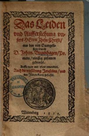 Das Leiden und Aufferstehung unsers Herrn Jhesu Christi : aus den vier Evangelisten ...