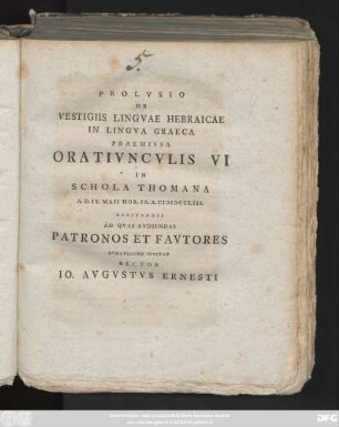 Prolvsio De Vestigiis Lingvae Hebraicae In Lingva Graeca : Praemissa Orativncvlis VI In Schola Thomana A. D. IX. Maii Hor. IX. A. MDCCLIII. Recitandis Ad Qvas Avdiendas Patronos Et Favtores Hvmanissime Invitat Rector Io. Avgvstvs Ernesti