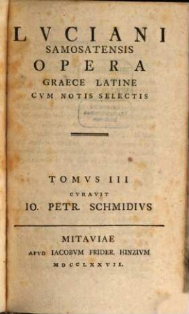 Lvciani Samosatensis Opera : Graece Latine Cvm Notis Selectis, Tomvs III