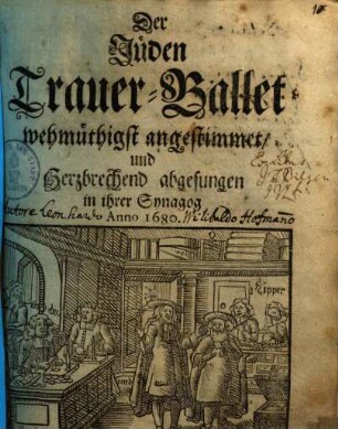 Der Jüden Trauer-Ballet wehmüthigst angestimmet, und Herzbrechend abgesungen in ihrer Synogog