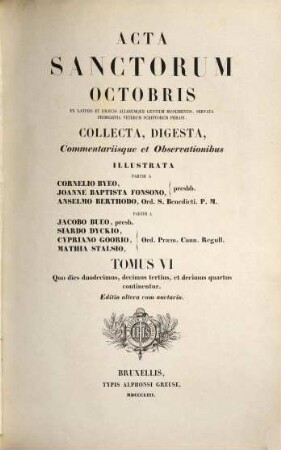 Acta Sanctorvm : Quotquot toto orbe coluntur, vel à Catholicis Scriptoribus celebrantur, [10,]6. Octobris ; tomus VI, quo dies duodecimus, decimus tertius, et decimus quartus continentur