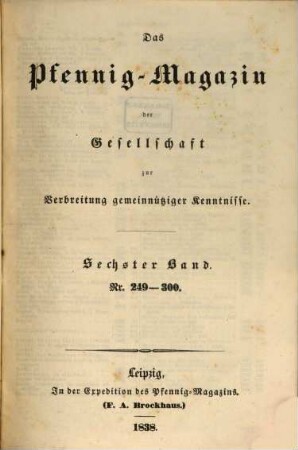 Das Pfennig-Magazin für Verbreitung gemeinnütziger Kenntnisse. 6 = Nr. 249 - 300. 1838