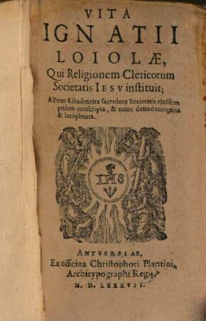 Petri Ribadenaira Vita Ignatii Loiolae, fundatoris Soc. Iesu