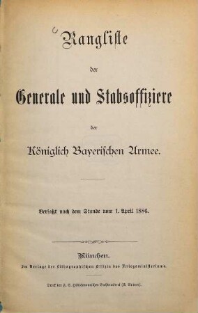 Rangliste der Generale und Stabsoffiziere der Königlich Bayerischen Armee : Verfaßt nach dem Stande vom 1. April 1886