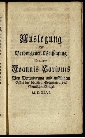 Auslegung der Verborgenen Weissagung Doctor Joannis Carionis. Von Veränderung und zufälligem Glück der höchsten Potentaten des Römischen Reichs.