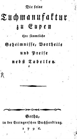 Die feine Tuchmanufaktur zu Eupen : ihre sämmtliche Geheimnisse, Vortheile und Preise nebst Tabellen