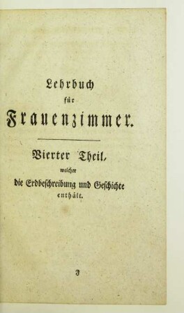 Vierter Theil, welcher die Erdbeschreibung und Geschichte enthält