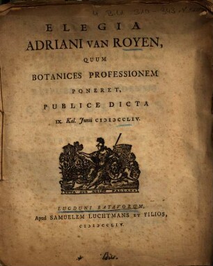 Elegia Adriani van Royen : Quum Botanices Professionem Poneret, Publice Dicta IX. Kal. Junii MDCCLIV.