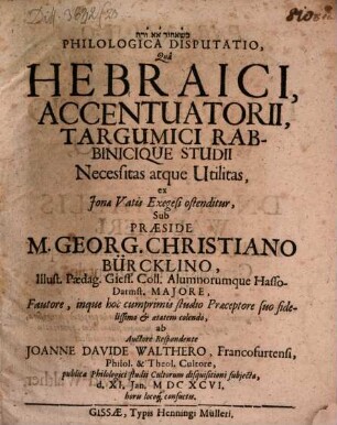 Disp. philol. qua Hebraici accentuatorii, Targumici Rabbinicique studii necessitas atque utilitas ... ostenditur
