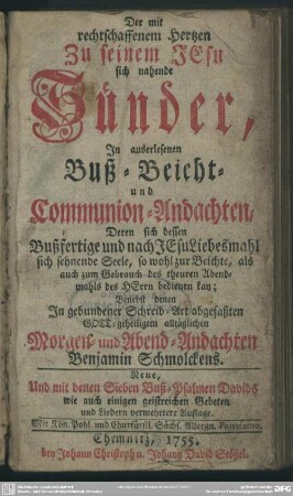 Der mit rechtschaffenem Hertzen Zu seinem JEsu sich nahende Sünder : In auserlesenen Buß- Beicht- und Communion-Andachten ...