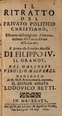 Il Ritratto Del Privato Politico Christiano : Estratto dall'originale d'alcune attioni del Conte Duca di S. Lucar, E scritto alla Cattolica Maestá Di Filippo IV. Il Grande