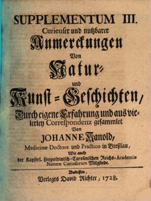 Curieuse und nutzbare Anmerckungen von Natur- und Kunst-Geschichten : durch eigene Erfahrung und aus vielerley Correspondenz gesammlet. 3. 1728