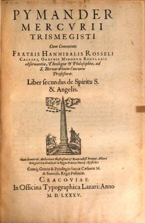 Pymander Mercvrii Trismegisti : Cum Commento Fratris Hannibalis Rosseli Calabri, Ordinis Minorvm Regvlaris obseruantiæ, Theologiæ & Philosophiæ, ad S. Bernardinum Cracoviæ Profeßoris, 2. De Spiritu S. & Angelis